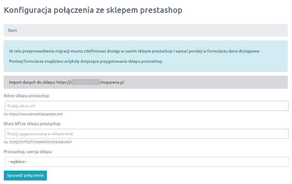 Skonfiguruj połączenie ze sklepem PrestaShop Panel administracyjny sklepu > Dodatki i integracje > Moje aplikacje > PrestaShop Migrator 2 > Konfiguracja połączenia