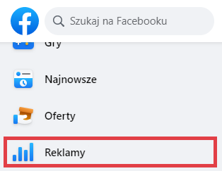 W kolumnie po lewej stronie ekranu Facebooka, kliknij opcję: Reklamy Facebook > Menu > Reklamy