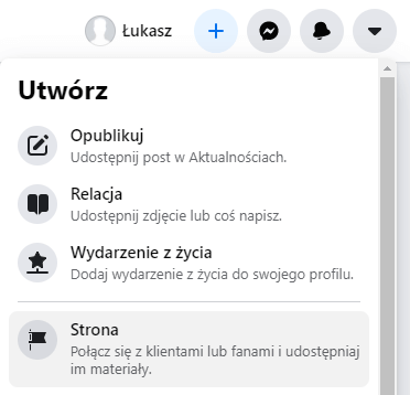 Aby stworzyć nową stronę fanpage na FB, kliknij przycisk plusa i wybierz opcję: Strona. Tworzenie nowej strony fanpage na Facebook