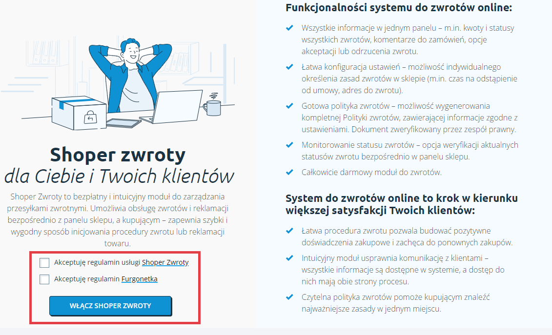 Zaakceptuj regulaminy usług Shoper Zwroty oraz Furgonetka i kliknij Włącz Shoper Zwroty Panel administracyjny sklepu > Obsługa sklepu > Zwroty