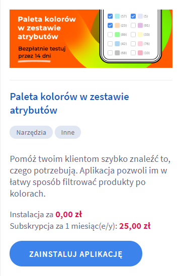 Wyszukaj aplikację: Paleta kolorów w zestawie atrybutów i kliknij: ZAINSTALUJ APLIKACJĘ Panel administracyjny sklepu > Dodatki i integracje > Aplikacje