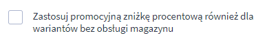 Włącz ceny promocyjne dla wariantów niemagazynowych Opcja włączenia wariantów niemagazynowych do ceny promocyjnej