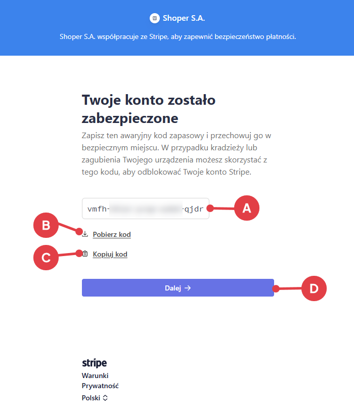 Zachowaj awaryjny kod zapasowy Zachowaj awaryjny kod zapasowy, który może być potrzebny w przyszłości w przypadku problemów z dostępem do konta Stripe